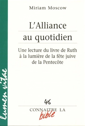 L'Alliance au quotidien : une lecture du livre de Ruth à la lumière de la fête juive de la Pentecôte - Miriam Moscow