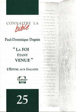 La foi étant venue... : l'Epître aux Galates - Paul-Dominique Dognin