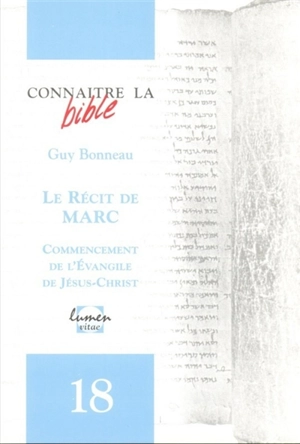 Le récit de Marc : commencement de l'évangile de Jésus - Guy Bonneau