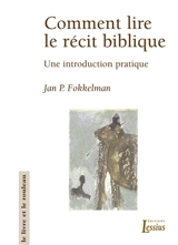 Comment lire le récit biblique : une introduction pratique - Jan P. Fokkelman