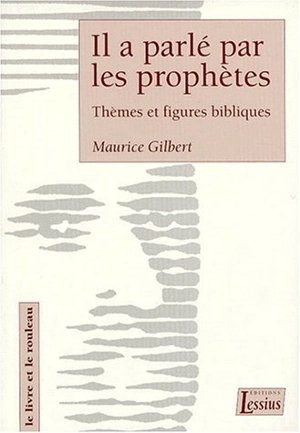 Il a parlé par les prophètes : thèmes et figures bibliques - Maurice Gilbert