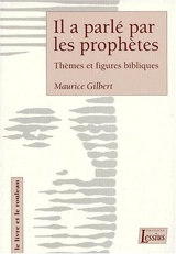 Il a parlé par les prophètes : thèmes et figures bibliques - Maurice Gilbert