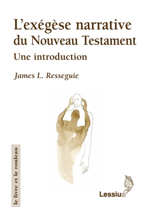 L'exégèse narrative du Nouveau Testament : une introduction - James L. Resseguie