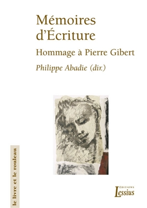 Mémoires d'écriture : hommage offert à Pierre Gibert par la Faculté de théologie de Lyon