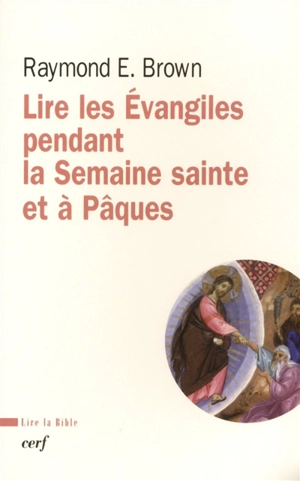 Lire les Evangiles pendant la semaine sainte et à Pâques - Raymond Edward Brown