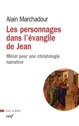 Les personnages dans l'Evangile de Jean : miroir pour une christologie narrative - Alain Marchadour