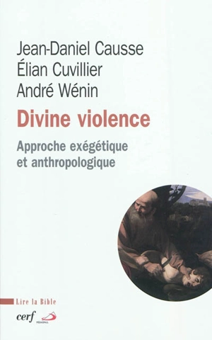 Divine violence : approche exégétique et anthropologique - Jean-Daniel Causse