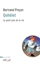 Qohéleth : le parti pris de la vie - Bertrand Pinçon