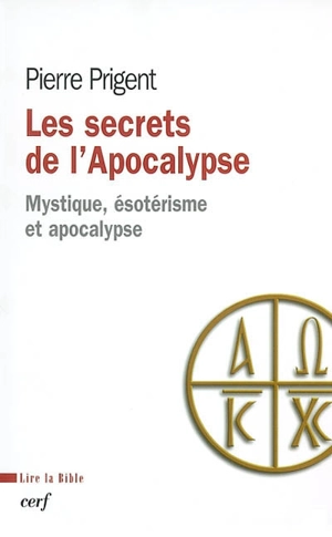 Les secrets de l'Apocalypse : mystique, ésotérisme et apocalypse - Pierre Prigent