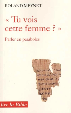 Tu vois cette femme ? : parler en paraboles - Roland Meynet