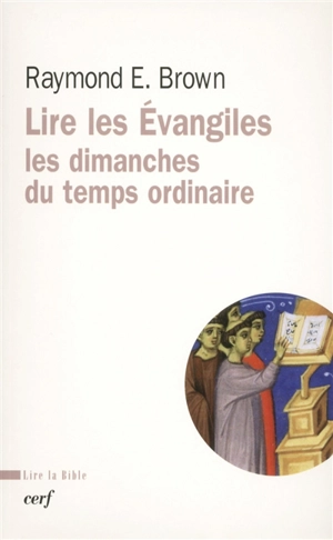 Lire les Evangiles : les dimanches du temps ordinaire - Raymond Edward Brown