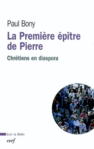 La première épître de Pierre : chrétiens en diaspora - Paul Bony