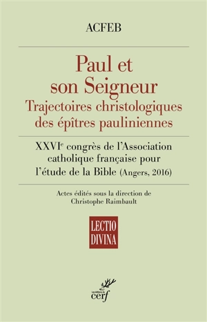 Paul et son Seigneur : trajectoires christologiques des épîtres pauliniennes - Association catholique française pour l'étude de la Bible. Congrès (26 ; 2016 ; Angers)