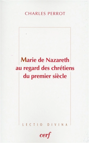 Marie de Nazareth au regard des chrétiens du premier siècle - Charles Perrot