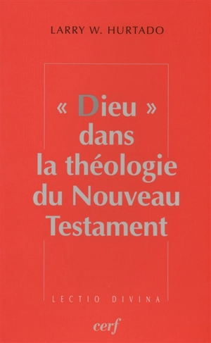 Dieu dans la théologie du Nouveau Testament - Larry Weir Hurtado