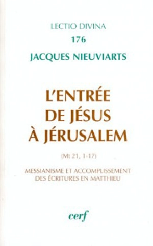 L'entrée de Jésus à Jérusalem : (Mt 21, 1-17) : messianisme et accomplissement des Ecritures en Matthieu - Jacques Nieuviarts