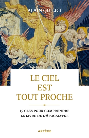 Le ciel est tout proche : 15 clés pour comprendre le livre de l'Apocalypse - Alain Quilici