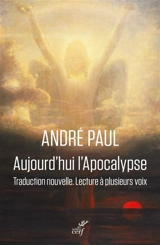 Aujourd'hui l'Apocalypse : traduction nouvelle, lecture à plusieurs voix - André Paul