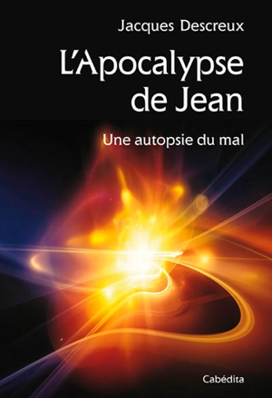 L'Apocalypse de Jean : une autopsie du mal - Jacques Descreux