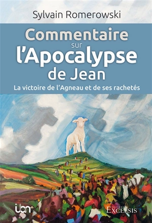 Commentaire sur l’Apocalypse de Jean : la victoire de l’agneau et de ses rachetés - Sylvain Romerowski