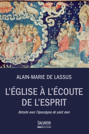 L'Eglise à l'écoute de l'Esprit : retraite avec l'Apocalypse de saint Jean - Alain-Marie de Lassus