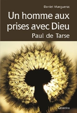 Un homme aux prises avec Dieu : Paul de Tarse - Daniel Marguerat