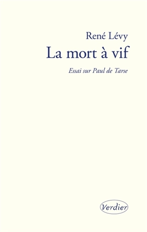 La mort à vif : essai sur Paul de Tarse - René Lévy