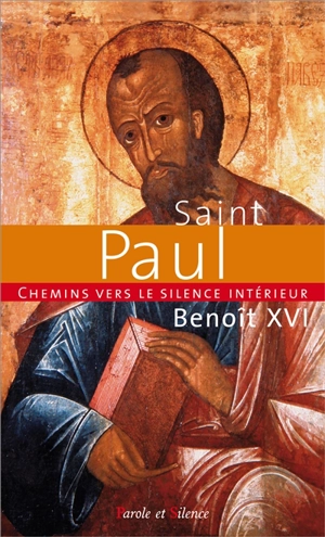 Chemins vers le silence intérieur avec saint Paul : catéchèses du pape Benoît XVI : 2 juillet 2008-4 février 2009 - Benoît 16