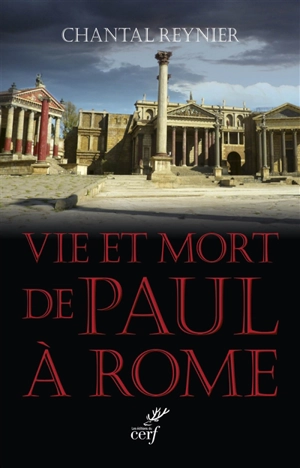 Vie et mort de Paul à Rome - Chantal Reynier