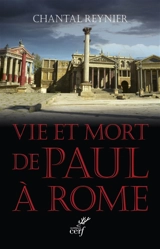 Vie et mort de Paul à Rome - Chantal Reynier