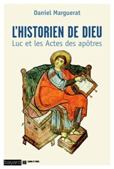 L'historien de Dieu : Luc et les Actes des Apôtres - Daniel Marguerat