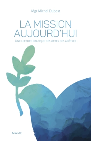 La mission aujourd'hui : une lecture pratique des Actes des Apôtres - Michel Dubost