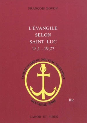 L'Evangile selon saint Luc (15, 1-19, 27) - François Bovon