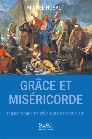 Grâce et miséricorde : commentaire de l'Evangile de saint Luc : guide de lecture - Michel Hubaut