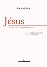 Jésus : lecture de l'Evangile selon Luc - Raphaël Draï