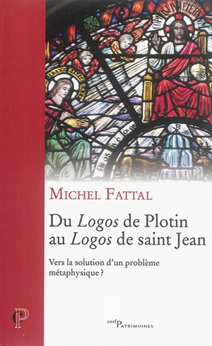 Du logos de Plotin au logos de saint Jean : vers la solution d'un problème métaphysique ? - Michel Fattal