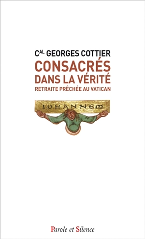 Consacrés dans la vérité : retraite prêchée au Vatican, 4-9 mars 1990 - Georges Cottier