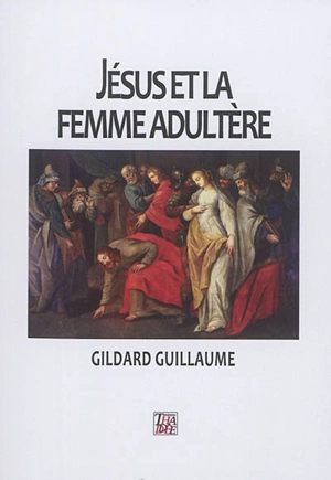 Jésus et la femme adultère - Gildard Guillaume
