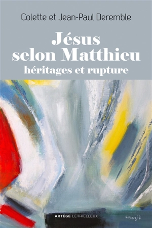 Jésus selon Matthieu : héritages et rupture - Colette Deremble