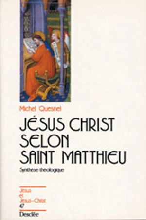Jésus-Christ selon saint Matthieu : synthèse théologique - Michel Quesnel