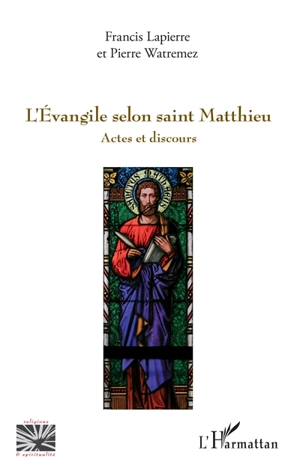 L'Evangile selon saint Matthieu : actes et discours - Francis Lapierre
