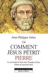 Comment Jésus pétrit Pierre : étude narrative du personnage de Pierre dans l'Evangile de Marc - Jean-Philippe Fabre