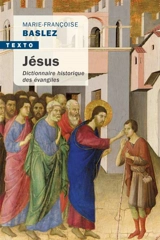 Jésus : dictionnaire historique des Evangiles - Marie-Françoise Baslez