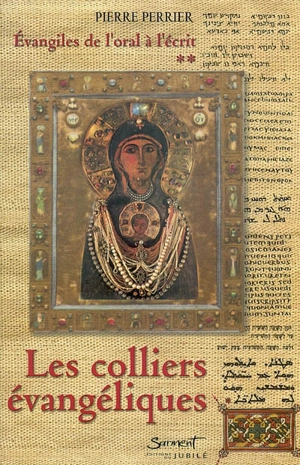 Evangiles de l'oral à l'écrit. Vol. 2. Les colliers évangéliques - Pierre Perrier