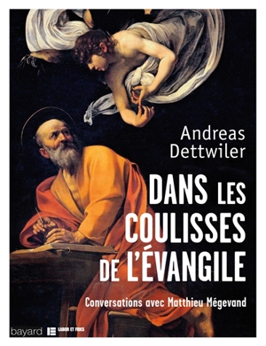Dans les coulisses de l'Evangile : conversations avec Matthieu Mégevand - Andreas Dettwiler