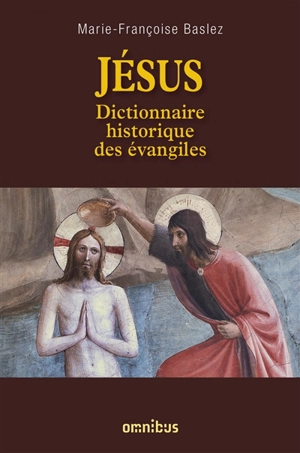 Jésus : dictionnaire historique des Evangiles - Marie-Françoise Baslez