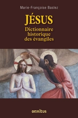 Jésus : dictionnaire historique des Evangiles - Marie-Françoise Baslez