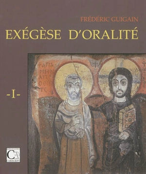 Exégèse d'oralité. Vol. 1 - Frédéric Guigain