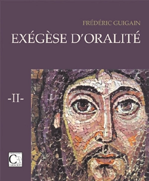 Exégèse d'oralité. Vol. 2 - Frédéric Guigain