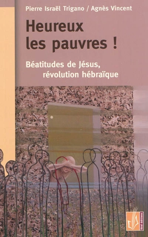 Heureux les pauvres ! : Béatitudes de Jésus, révolution hébraïque - Pierre Israël Trigano